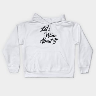 Let's Wine About It. Funny Wine Lover Quote Kids Hoodie